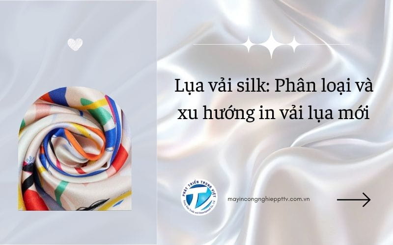 Lụa vải silk: Phân loại và xu hướng in vải lụa mới